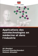 Cover-Bild zum Titel 'Applications des nanotechnologies en médecine et dans l'industrie' von 'Ali Hheidari, Parizad Ghanbarikondori, Mohsen Alizadeh'