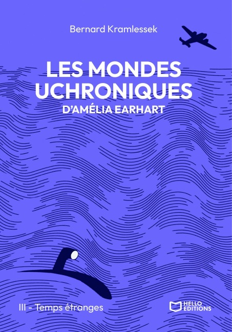 Les mondes uchroniques d'Amelia Earhart - Tome III : Temps étranges - Bernard Kramlessek