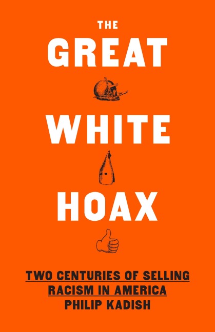 The Great White Hoax - Philip Kadish
