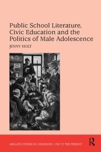 Public School Literature, Civic Education and the Politics of Male Adolescence - Jenny Holt