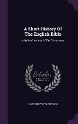 Cover-Bild zum Titel 'A Short History Of The English Bible: With Brief Notices Of The Translators' von 'James Midwinter Freeman'