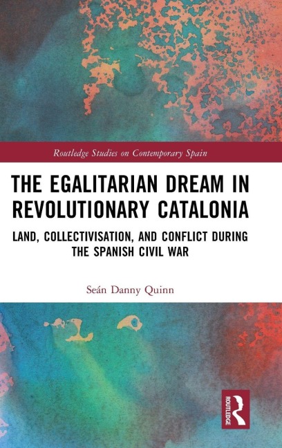 The Egalitarian Dream in Revolutionary Catalonia - Sean Danny Quinn