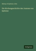 Cover-Bild zum Titel 'Die Kirchengeschichte des Joannes von Ephesus' von 'Bishop of Ephesus John'