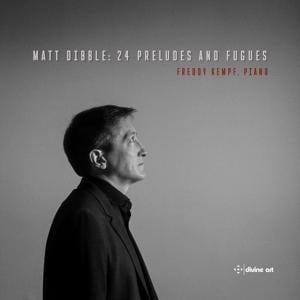 Matt Dibble: 24 Preludes & Fugues - Freddy Kempf