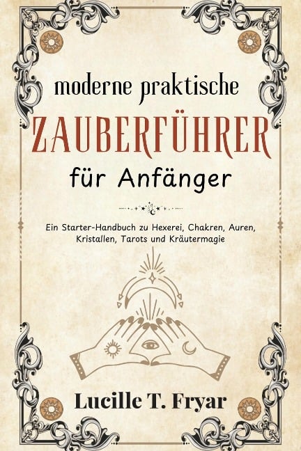 Der moderne praktische Zauberleitfaden für Anfänger - Lucille T. Fryar