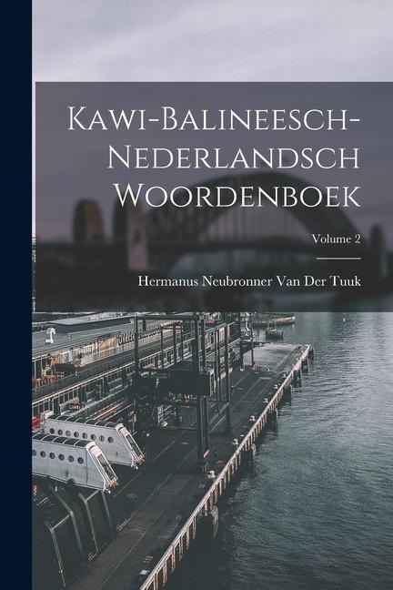 Kawi-Balineesch-Nederlandsch Woordenboek; Volume 2 - Hermanus Neubronner van der Tuuk