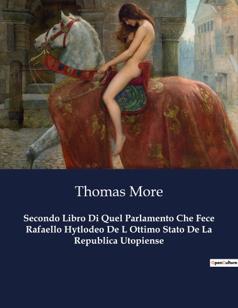 Secondo Libro Di Quel Parlamento Che Fece Rafaello Hytlodeo De L Ottimo Stato De La Republica Utopiense - Thomas More