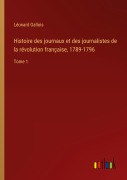 Cover-Bild zum Titel 'Histoire des journaux et des journalistes de la révolution française, 1789-1796' von 'Léonard Gallois'