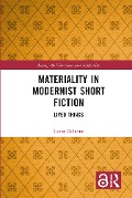 Materiality in Modernist Short Fiction - Laura Oulanne