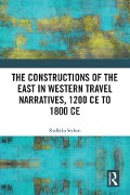 Cover-Bild zum Titel 'The Constructions of the East in Western Travel Narratives, 1200 CE to 1800 CE' von 'Radhika Seshan'