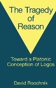 Cover-Bild zum Titel 'The Tragedy of Reason' von 'David Roochnik'