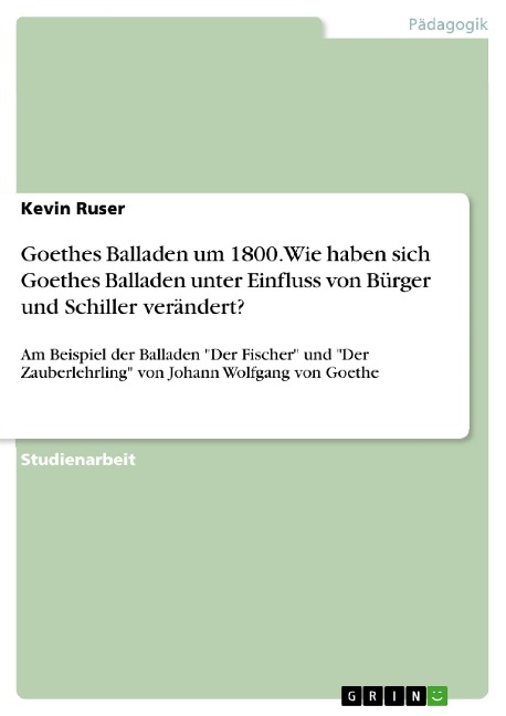 Goethes Balladen um 1800. Wie haben sich Goethes Balladen unter Einfluss von Bürger und Schiller verändert? - Kevin Ruser
