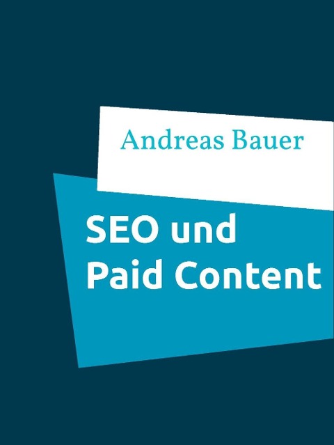 Die Auswirkungen von Paid Content bei Online- Zeitungen auf die Suchmaschinenoptimierung - Andreas Bauer