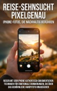 Cover-Bild zum Titel 'Reise-Sehnsucht pixelgenau: iPhone-Fotos, die nachhaltig berühren' von 'Janine Lorenz'