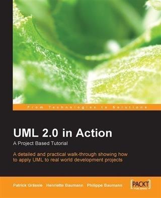 UML 2.0 in Action A Project-Based Tutorial - Henriette Baumann