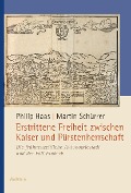 Cover-Bild zum Titel 'Erstrittene Freiheit zwischen Kaiser und Fürstenherrschaft' von 'Philip Haas, Martin Schürrer'