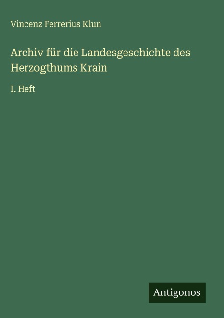 Archiv für die Landesgeschichte des Herzogthums Krain - Vincenz Ferrerius Klun