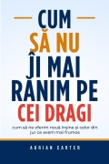 Cum sa nu îi mai ranim pe cei dragi - Adrian Carter