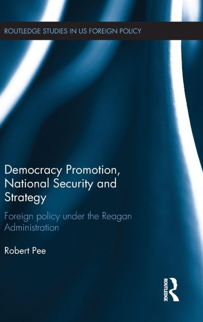 Democracy Promotion, National Security and Strategy - Robert Pee