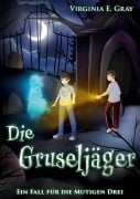 Cover-Bild zum Titel 'Die Gruseljäger - Ein Fall für die Mutigen Drei' von 'Virginia E. Gray'