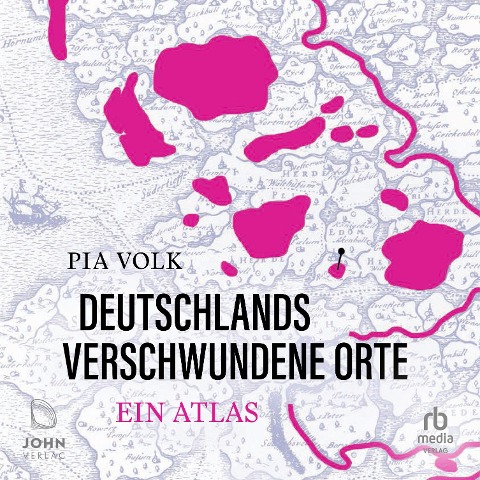Deutschlands verschwundene Orte - Pia Volk