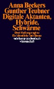 Digitale Aktanten, Hybride, Schwärme - Anna Beckers, Gunther Teubner