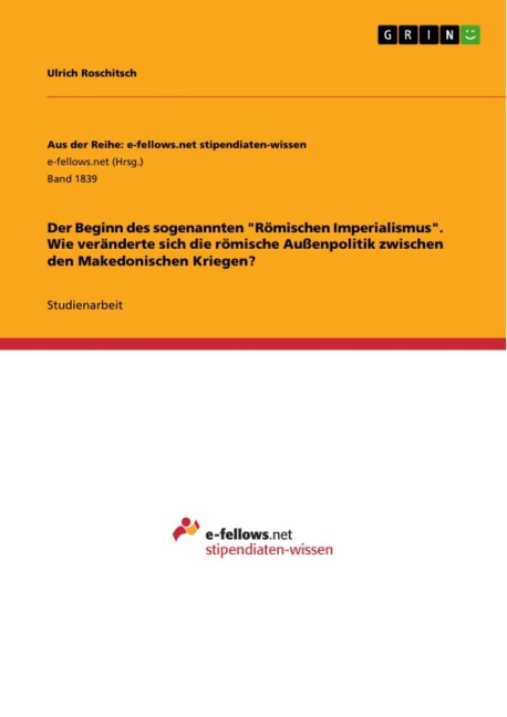 Der Beginn des sogenannten "Römischen Imperialismus". Wie veränderte sich die römische Außenpolitik zwischen den Makedonischen Kriegen? - Ulrich Roschitsch