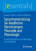 Sprachentwicklung bei kindlichen Hörstörungen: Phonetik und Phonologie - Vanessa Hoffmann, Karolin Schäfer