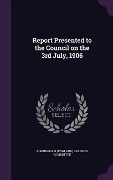Cover-Bild zum Titel 'Report Presented to the Council on the 3rd July, 1906' von ''
