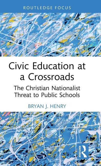 Civic Education at a Crossroads - Bryan J. Henry