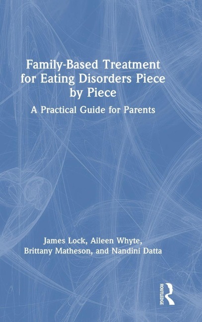 Family-Based Treatment for Eating Disorders Piece by Piece - James Lock, Brittany Matheson, Aileen Whyte