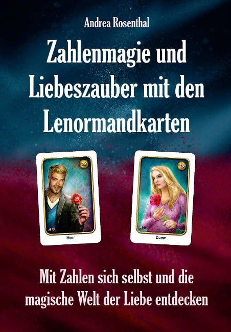 Zahlenmagie und Liebeszauber mit den Lenormandkarten - Andrea Rosenthal