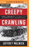 Creepy Crawling: Charles Manson and the Many Lives of America's Most Infamous Family - Jeffrey Melnick