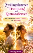 Cover-Bild zum Titel 'Zwillingsflammen Trennung und Kontaktabbruch : Ein Leitfaden für Heilung, Loslassen und Vereinigung (Zwillingsflammen-Phasen Reihe: Von der Trennung zur Vereinigung, #2)' von 'Jasmine Rana'