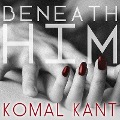 Cover-Bild zum Titel 'Beneath Him' von 'Komal Kant'