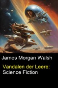 Cover-Bild zum Titel 'Vandalen der Leere: Science Fiction' von 'James Morgan Walsh'