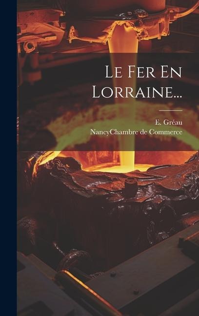 Le Fer En Lorraine... - E. Gréau