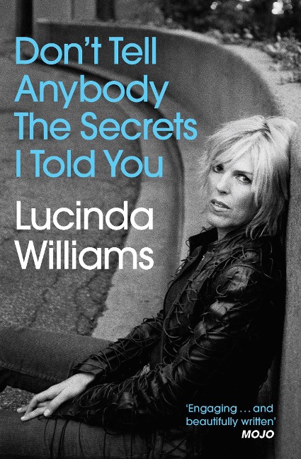 Don't Tell Anybody the Secrets I Told You - Lucinda Williams