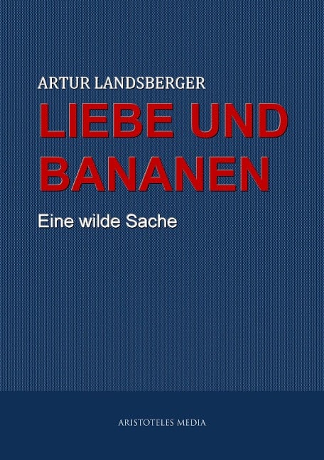 Liebe und Bananen - Artur Landsberger