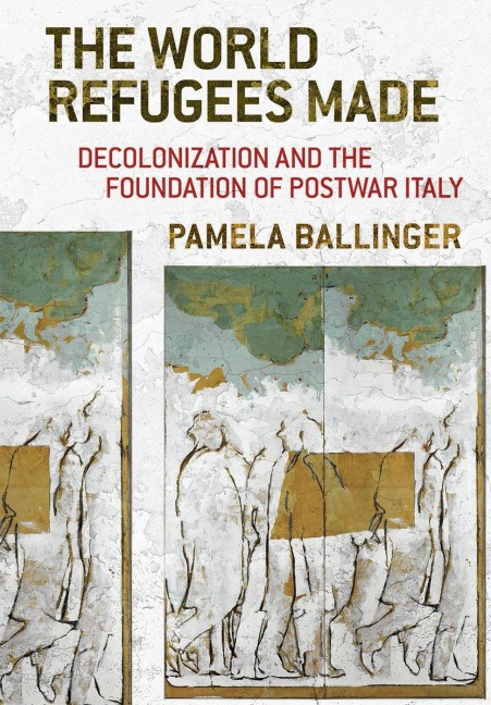 The World Refugees Made - Pamela Ballinger