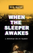 Cover-Bild zum Titel 'WHEN THE SLEEPER AWAKES (A Dystopian Sci-Fi Classic)' von 'H. G. Wells'