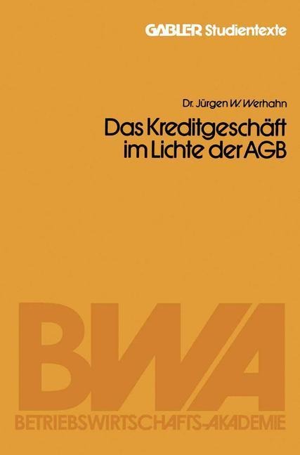 Das Kreditgeschäft im Lichte der AGB - Jürgen W. Werhahn