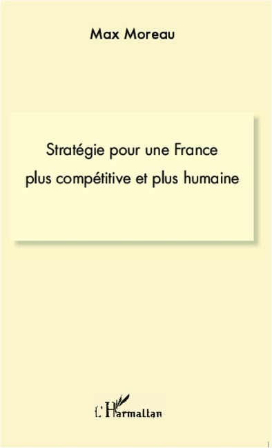 Stratégie pour une france plus compétitive et plus humaine - Max Moreau