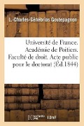 Université de France. Académie de Poitiers. Faculté de Droit. Acte Public Pour Le Doctorat - L. Goutepagnon
