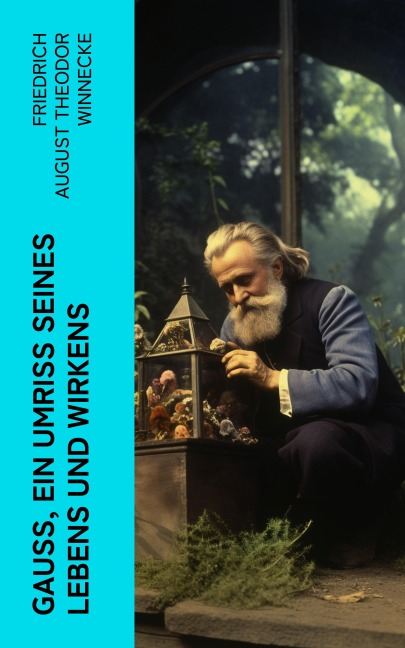 Gauss, ein Umriss seines Lebens und Wirkens - Friedrich August Theodor Winnecke