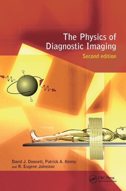 The Physics of Diagnostic Imaging - David Dowsett, Patrick A Kenny, R Eugene Johnston