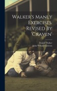 Cover-Bild zum Titel 'Walker's Manly Exercises. Revised By 'craven'' von 'Donald Walker'