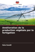 Cover-Bild zum Titel 'Amélioration de la production végétale par la fertigation' von 'Hala Kandil'