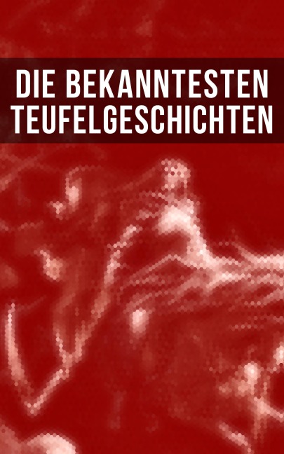 Die bekanntesten Teufelgeschichten - Fjodor Michailowitsch Dostojewski, Edgar Allan Poe, E. T. A. Hoffmann, Jeremias Gotthelf, Robert Louis Stevenson