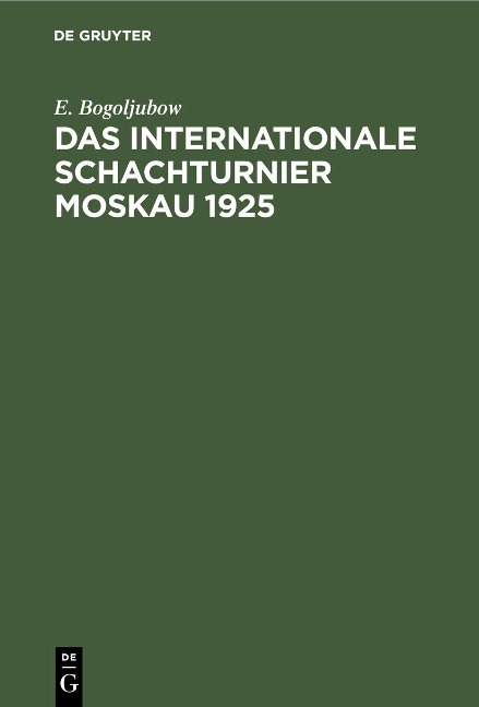 Das Internationale Schachturnier Moskau 1925 - E. Bogoljubow